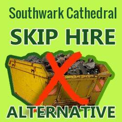 Southwark Cathedral skip hire alternative